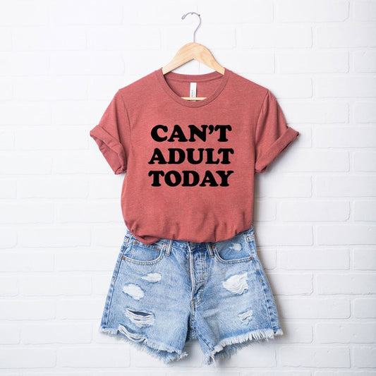 Can't Adult Today Bold Short Sleeve Graphic Tee